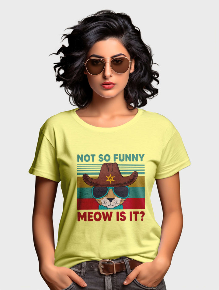 Women's Not so funny Meow is it